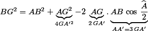 BG^2=AB^2+\underbrace{AG^2}_{4GA'^2}-2\,\underbrace{AG}_{2\,GA'}.\underbrace{AB\,\cos\,\widehat{\frac{A}{2}}}_{AA'=3\,GA'}